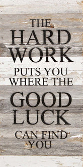 The hard work puts you where the good luck can find you. / 12"x24" Reclaimed Wood Sign