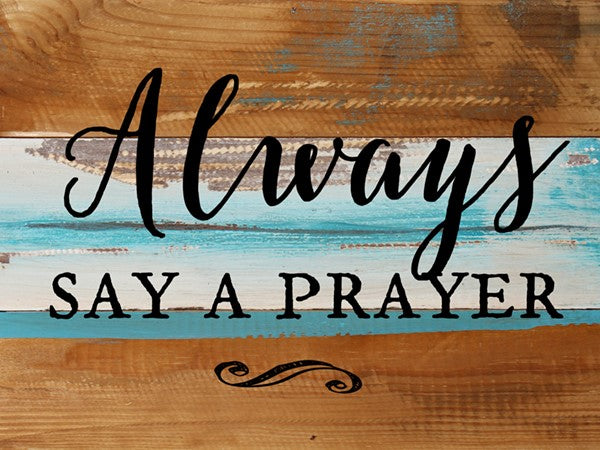 Always Say A Prayer / 8x6 Reclaimed Wood Wall Art