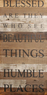 Blessed are they who see beautiful things in humble places / 12"x24" Reclaimed Wood Sign