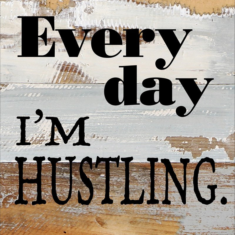 Every Day I'm Hustling. / 8x8 Reclaimed Wood Wall Art
