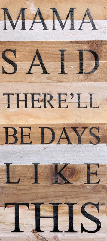 Mama said there'll be days like this. / 12"x24" Reclaimed Wood Sign