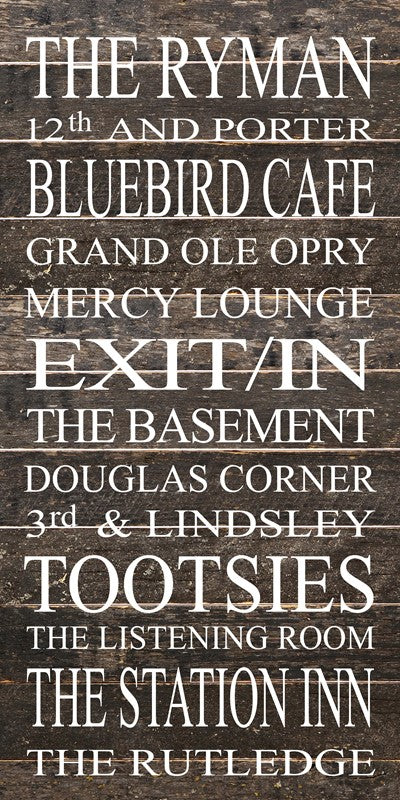 THE RYMAN, 12TH AND PORTER, BLUEBIRD CAFƒ, GRAND OLE OPRY, MERCY LOUNGE, EXIT/IN, THE BASEMENT, DOUGLAS CORNER, 3RD & LINDSLEY, TOOTSIES, THE LISTENING ROOM, THE STATION INN, THE RUTLEDGE / 12"x24" Reclaimed Wood Sign