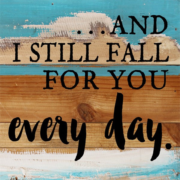 ...And I still fall for you every day / 8x8 Reclaimed Wood Wall Art