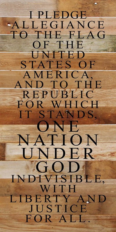 I pledge allegiance to the flag of the United States of America and to the republic for which it stands, one nation under God indivisible, with liberty and justice for all. / 12"x24" Reclaimed Wood Sign