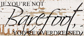If you're not barefoot, you're overdressed. / 14"x6" Reclaimed Wood Sign