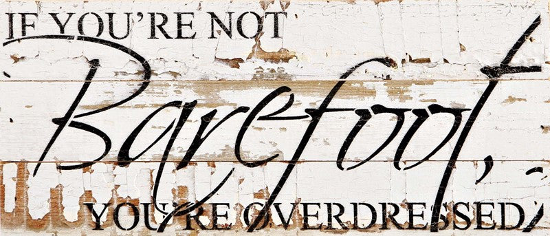 If you're not barefoot, you're overdressed. / 14"x6" Reclaimed Wood Sign