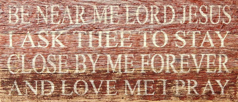 Be near me Lord Jesus I ask thee to stay close by me forever and love me I pray. (Cream) / 14"x6" Reclaimed Wood Sign