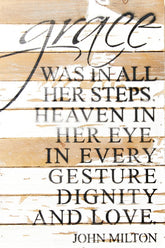 Grace was in all her steps. Heaven in her eye. In every gesture dignity and love. - John Milton / 12x18 Reclaimed Wood Wall Art