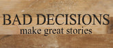 Bad decisions make great stories. / 14"x6" Reclaimed Wood Sign