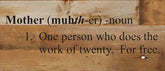 Mother (muhth-er) 1. One person who does the work of twenty. For free. / 14"x6" Reclaimed Wood Sign