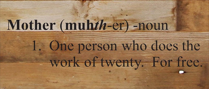 Mother (muhth-er) 1. One person who does the work of twenty. For free. / 14"x6" Reclaimed Wood Sign