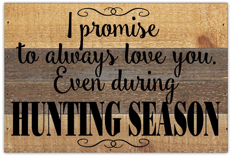 I promise to always love you, even during hunting season. / 12x8 Reclaimed Wood Wall Art