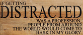 If getting distracted was a profession, people from around / 14"x6" Reclaimed Wood Sign