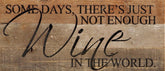 Some days there's just not enough wine in / 14"x6" Reclaimed Wood Sign