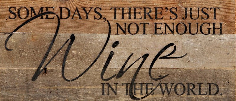 Some days there's just not enough wine in / 14"x6" Reclaimed Wood Sign