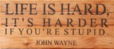 Life is hard; it's harder if you're stupid ~ John Wayne / 14"x6" Reclaimed Wood Sign