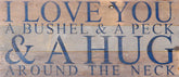 I love you a bushel & a peck & a hug around the neck / 14"x6"