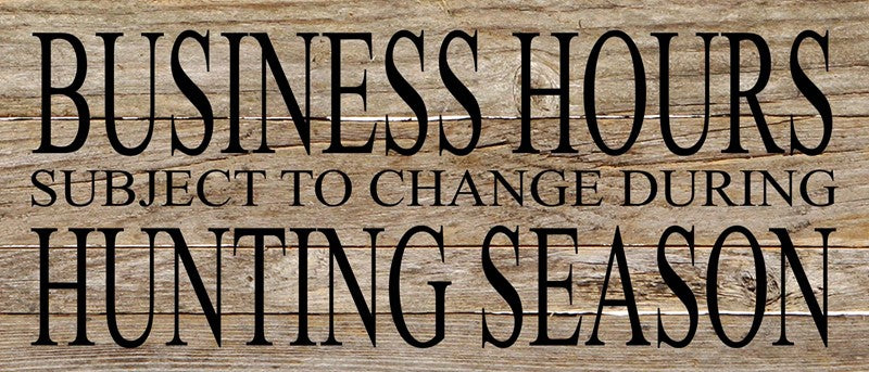 Business hours subject to change during hunting season / 14"x6" Reclaimed Wood Sign