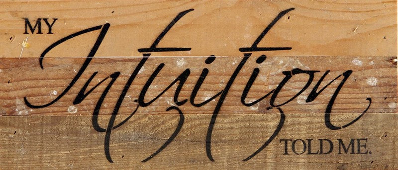 My intuition told me. / 14"x6" Reclaimed Wood Sign