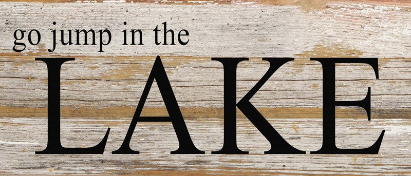 Go jump in the lake. / 14"x6" Reclaimed Wood Sign