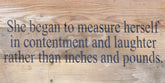 She began to measure herself in contentment and laughter rather than inches and pounds. / 14"x6" Reclaimed Wood Sign