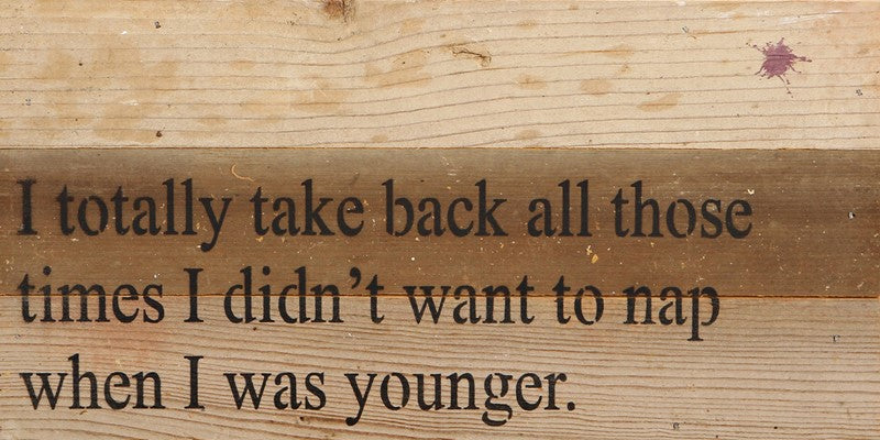 I totally take back all those times I didn't want to nap when I was younger. / 14"x6" Reclaimed Wood Sign