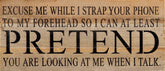 Excuse me while I strap your phone to my forehead so I can at least pretend you are looking at me when I talk. / 14"x6" Reclaimed Wood Sign