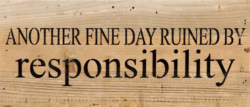 Another fine day ruined by responsibility / 14"x6" Reclaimed Wood Sign