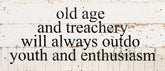 Old age and treachery will always out do youth and enthusiam / 14"x6" Reclaimed Wood Sign