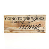 Going to the woods is going home. ~Muir / 14"x6" Reclaimed Wood Sign