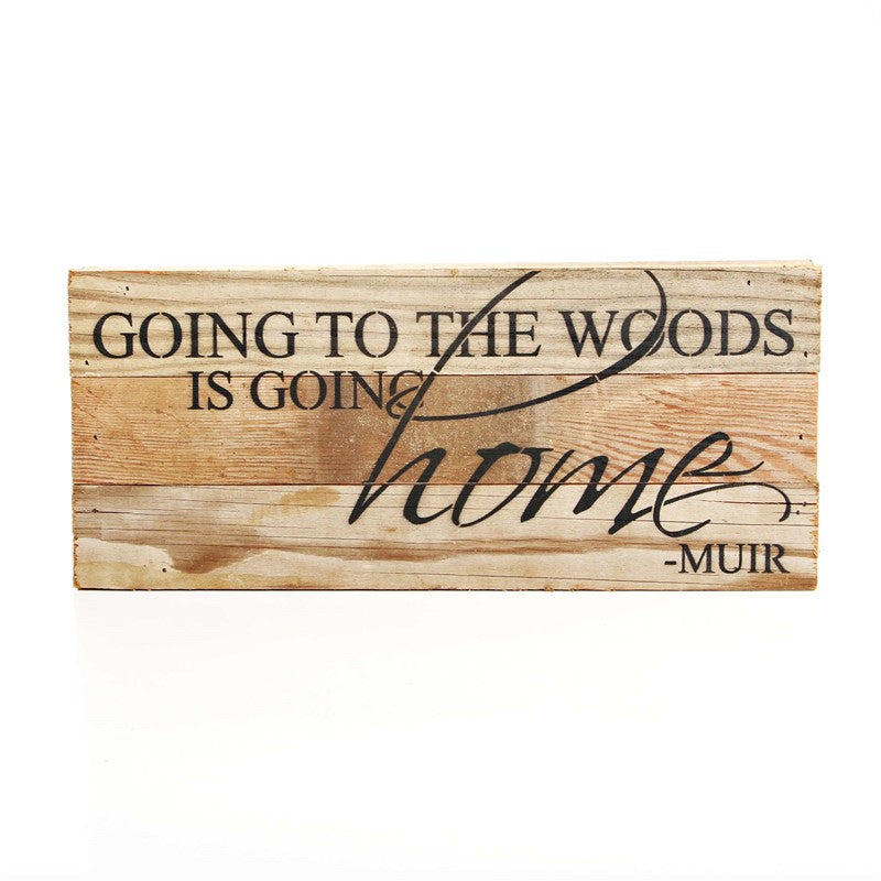 Going to the woods is going home. ~Muir / 14"x6" Reclaimed Wood Sign