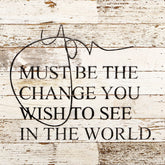 You must be the change you wish to see in / 14"x14" Reclaimed Wood Sign