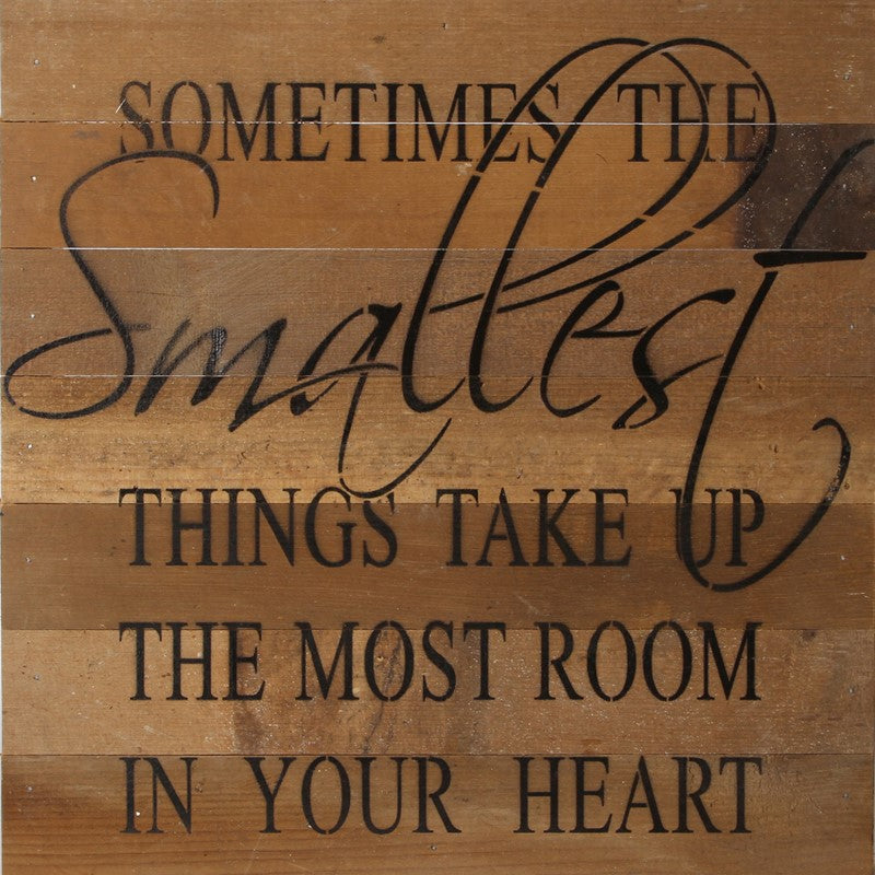 Sometimes the smallest things take up the most room in your heart. / 14"x14" Reclaimed Wood Sign