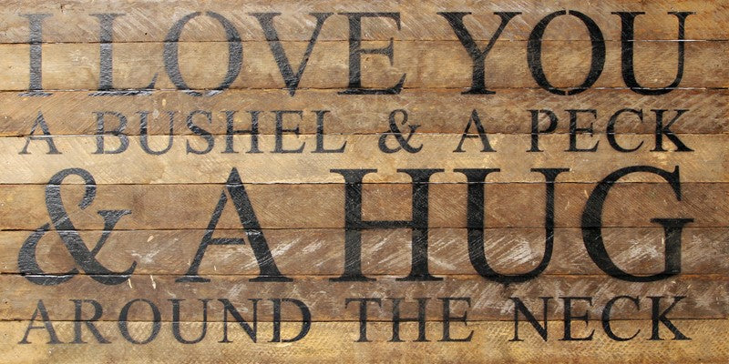 I love you a bushel & a peck & a hug around the neck / 24"x12" Reclaimed Wood Sign