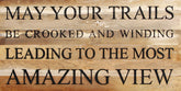 May your trails be crooked and winding leading to the most amazing view / 24"x12" Reclaimed Wood Sign