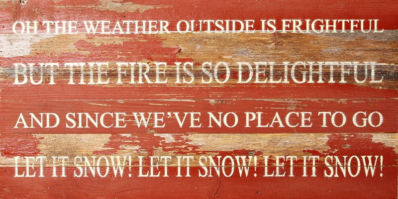 Oh the weather outside is frightful, but the fire is so delightful, let it snow! / 24"x12" Reclaimed Wood Sign