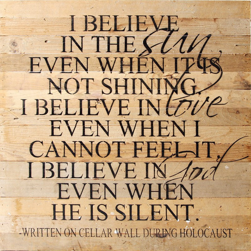I believe in the sun even when it is not shining