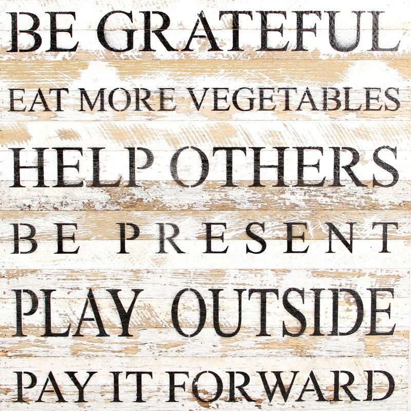 Be grateful Eat more vegetables Help others Be present Play outside Pay it forward / 28"x28" Reclaimed Wood Sign