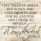 I see trees of green, red roses too. I see them bloom for me and you.