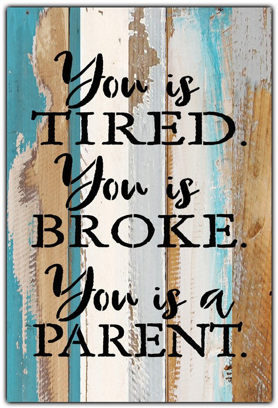 You is tired. You is broke. You is a parent / 8x12 Reclaimed Wood Wall Art