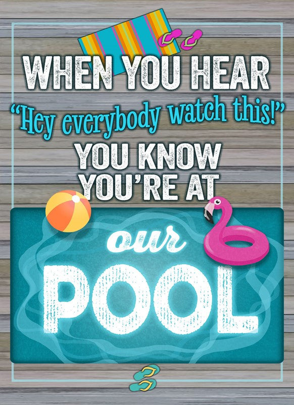 When you hear Hey everybody watch this You know you're at our pool / 16x22 Indoor/Outdoor Recycled Plastic Wall Art