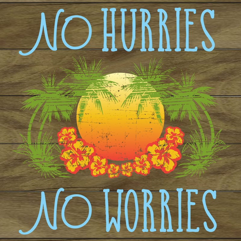 No Hurries, No Worries / 12x12 Indoor/Outdoor Recycled Plastic Wall Art