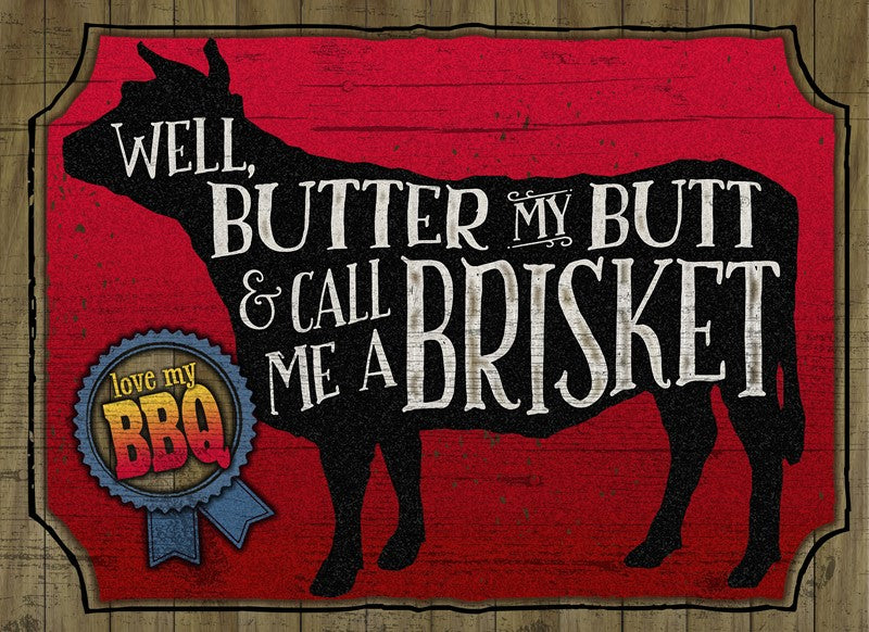 Well, butter my butt and call me a brisket / 22x16 Indoor/Outdoor Recycled Plastic Wall Art