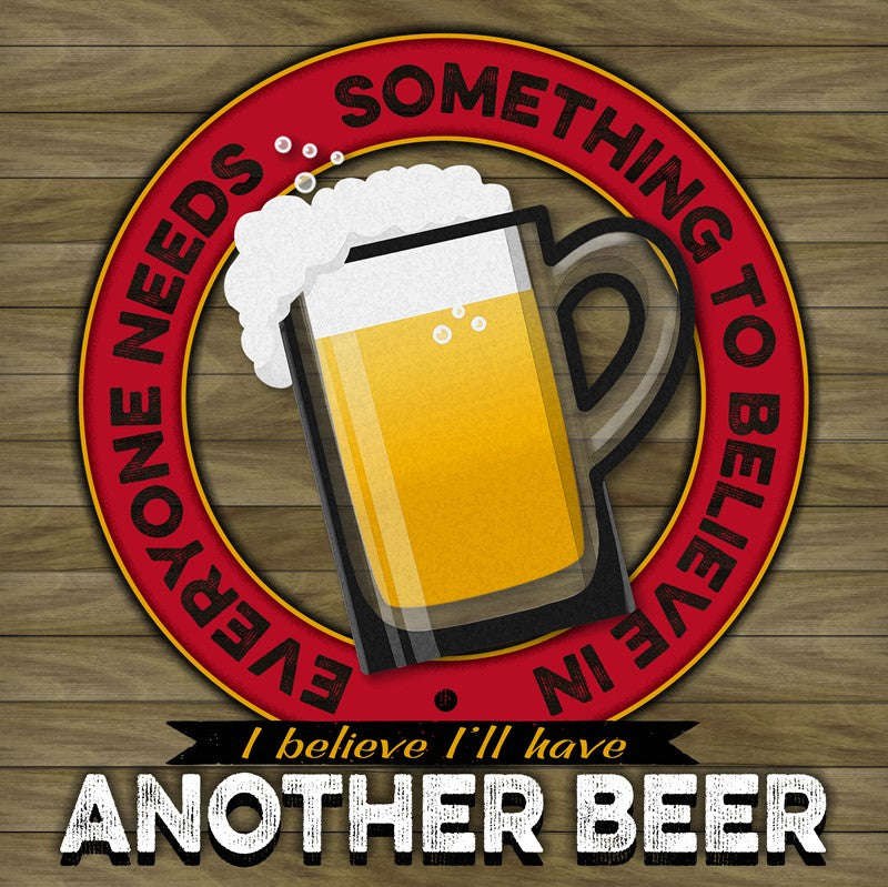 Everyone needs something to believe in - I Believe I'll Have Another Beer / 22x22 Indoor/Outdoor Recycled Plastic Wall