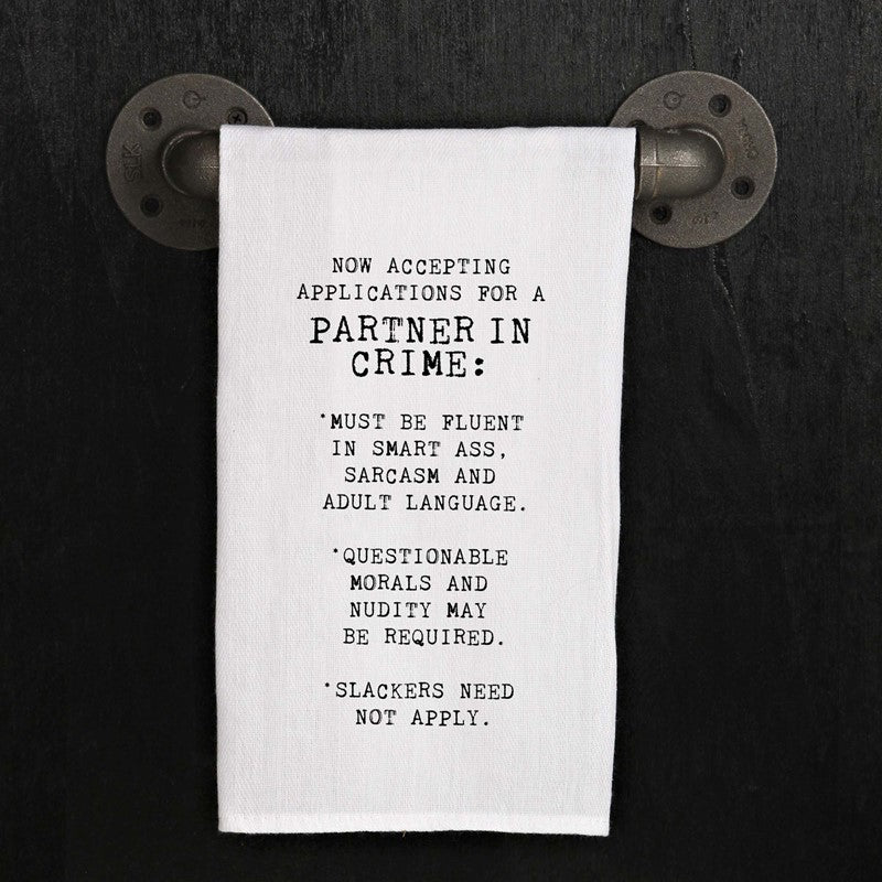 Now accepting applications for a partner in crime: Must be fluent in smart ass, sarcasm and adult language. Questionable morals and nudity may be required. Slackers need not apply.