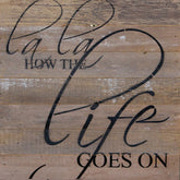 La La how the life goes on. / 14"x14" Reclaimed Wood Sign