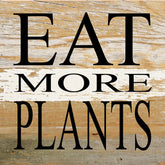 Eat more plants / 6"x6" Reclaimed Wood Sign