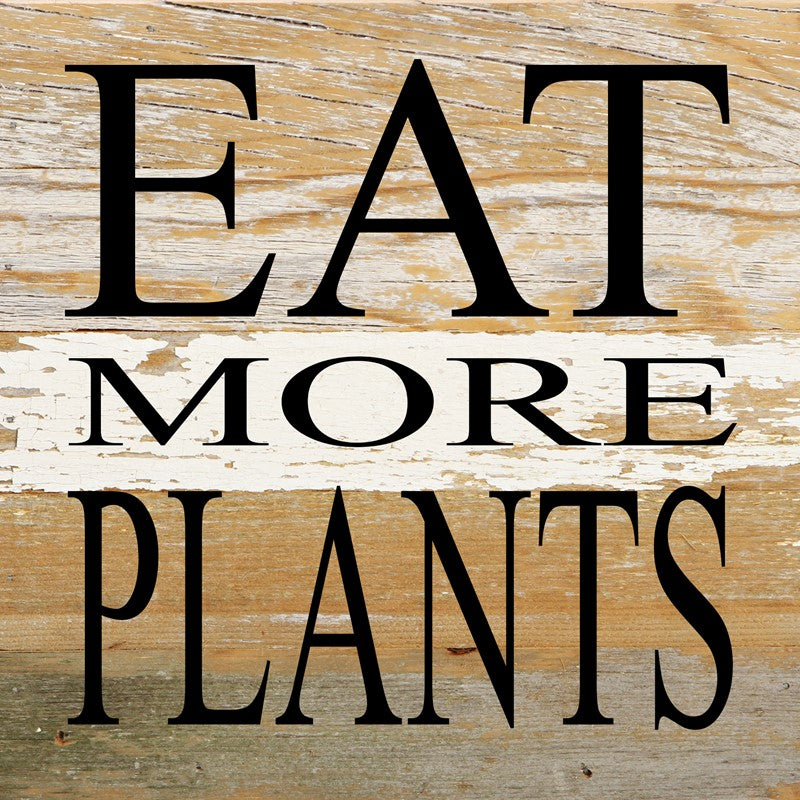 Eat more plants / 6"x6" Reclaimed Wood Sign