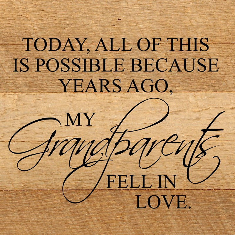 Today, all of this is possible because years ago, my grandparents fell in love. / 10"x10" Reclaimed Wood Sign
