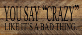 You say "crazy" like it is a bad thing / 14"x6" Reclaimed Wood Sign